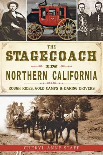 Cover image for The Stagecoach in Northern California: Rough Rides, Gold Camps & Daring Drivers