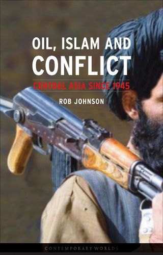 Cover image for Oil, Islam and Conflict: Central Asia Since 1945