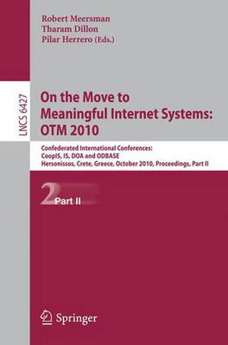 Cover image for On the Move to Meaningful Internet Systems: OTM 2010: Confederated International Conferences: CoopIS, IS, DOA and ODBASE, Hersonissos, Crete, Greece, October 25-29, 1010, Proceedings, Part II