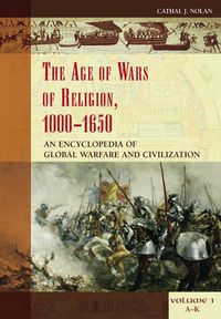 Cover image for The Age of Wars of Religion, 1000-1650 [2 volumes]: An Encyclopedia of Global Warfare and Civilization