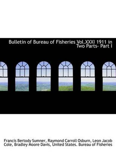 Cover image for Bulletin of Bureau of Fisheries Vol.XXXI 1911 in Two Parts- Part I