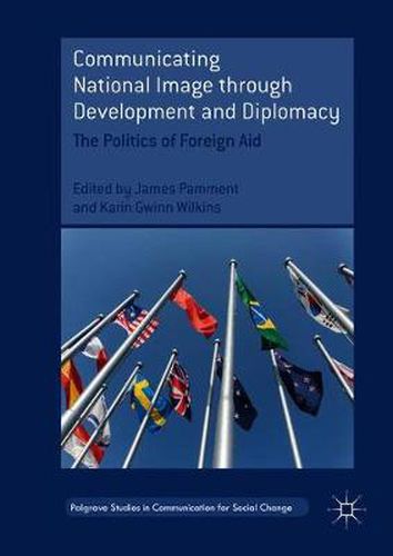 Cover image for Communicating National Image through Development and Diplomacy: The Politics of Foreign Aid