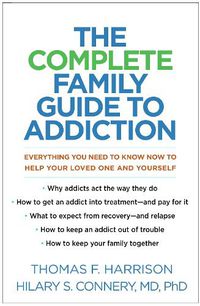 Cover image for The Complete Family Guide to Addiction: Everything You Need to Know Now to Help Your Loved One and Yourself