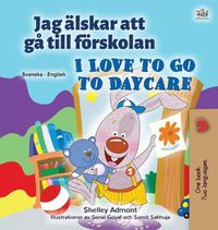 Cover image for I Love to Go to Daycare (Swedish English Bilingual Children's Book)