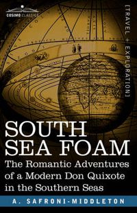 Cover image for South Sea Foam: The Romantic Adventures of a Modern Don Quixote in the Southern Seas