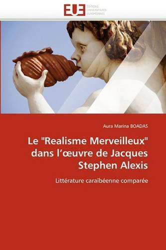 Cover image for Le Realisme Merveilleux  Dans L' Uvre de Jacques Stephen Alexis