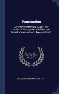 Cover image for Punctuation: A Primer of Information about the Marks of Punctuation and Their Use Both Grammatically and Typographically