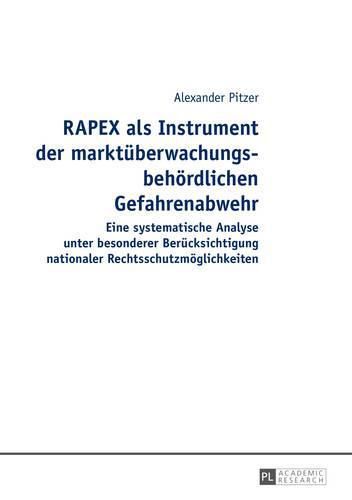 Cover image for Rapex ALS Instrument Der Marktueberwachungsbehoerdlichen Gefahrenabwehr: Eine Systematische Analyse Unter Besonderer Beruecksichtigung Nationaler Rechtsschutzmoeglichkeiten