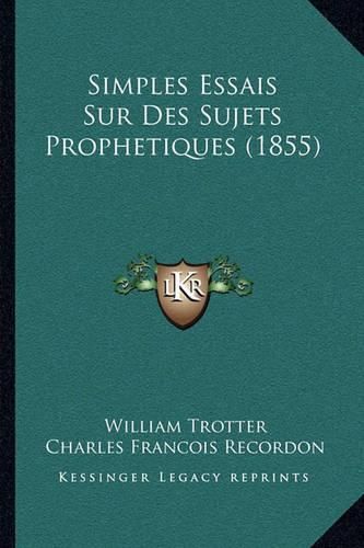 Simples Essais Sur Des Sujets Prophetiques (1855)