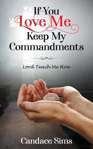 Cover image for If You Love Me, Keep My Commandments: Lord Teach Me How