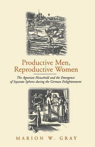 Cover image for Productive Men and Reproductive Women: The Agrarian Household and the Emergence of Separate Spheres during the German Enlightenment