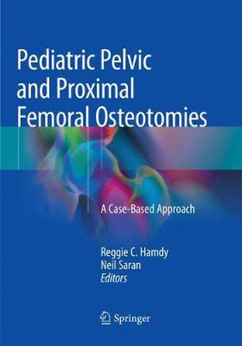 Cover image for Pediatric Pelvic and Proximal Femoral Osteotomies: A Case-Based Approach