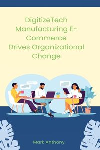 Cover image for DigitizeTech Manufacturing E-Commerce Drives Organizational Change