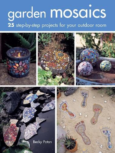 Cover image for Garden Mosaics: 25 Step-by-Step Projects for Your Outdoor Room