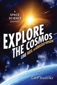 Cover image for Explore the Cosmos Like Neil deGrasse Tyson: A Space Science Journey
