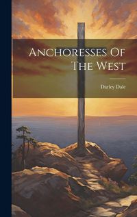 Cover image for Anchoresses Of The West