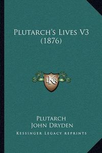 Cover image for Plutarch's Lives V3 (1876)