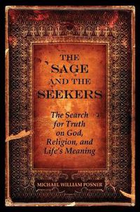 Cover image for The Sage and the Seekers: The Search for Truth on God, Religion, and Life's Meaning