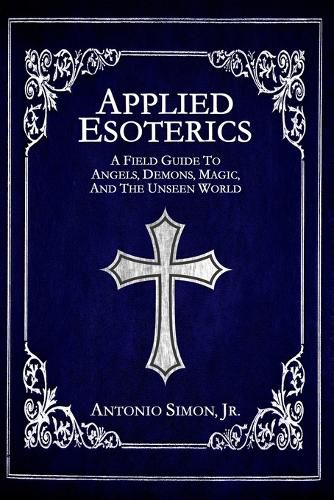 Cover image for Applied Esoterics: A Field Guide to Angels, Demons, Magic, and the Unseen World