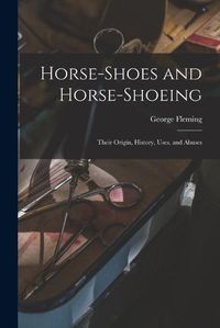 Cover image for Horse-shoes and Horse-shoeing