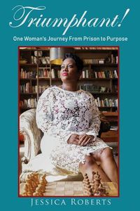 Cover image for Triumphant!: One Woman's Journey From Prison to Purpose