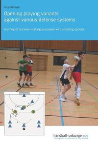 Cover image for Opening playing variants against various defense systems: Training of decision-making processes with shooting options