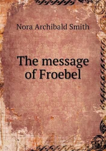 Cover image for The message of Froebel