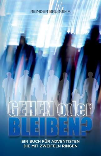 Cover image for Gehen oder bleiben?: Ein Buch fur Adventisten die mit Zweifeln ringen