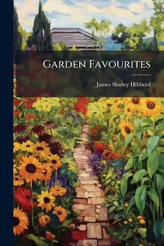Cover image for Garden Favourites: Their History and General Management in All Seasons