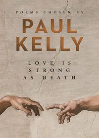 Cover image for Love is Strong as Death: Poems chosen by Paul Kelly