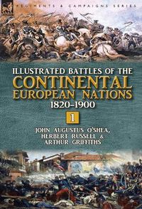 Cover image for Illustrated Battles of the Continental European Nations 1820-1900: Volume 1