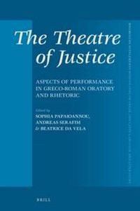 Cover image for The Theatre of Justice: Aspects of Performance in Greco-Roman Oratory and Rhetoric