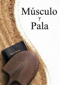Cover image for Muscle and a Shovel Spanish Version (Musculo y Pala)