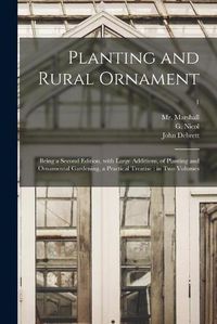 Cover image for Planting and Rural Ornament: Being a Second Edition, With Large Additions, of Planting and Ornamental Gardening, a Practical Treatise: in Two Volumes; 1