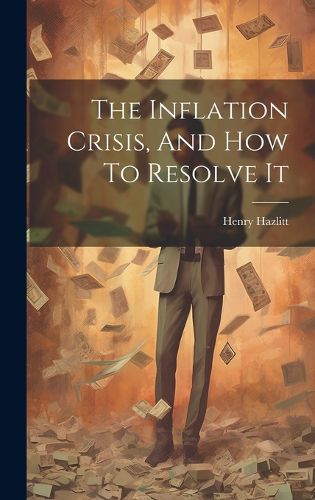 Cover image for The Inflation Crisis, And How To Resolve It