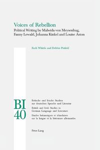 Cover image for Voices of Rebellion: Political Writing by Malwida Von Meysenbug, Fanny Lewald, Johanna Kinkel and Louise Aston