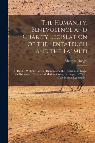 Cover image for The Humanity, Benevolence and Charity Legislation of the Pentateuch and the Talmud