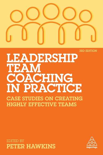 Leadership Team Coaching in Practice: Case Studies on Creating Highly Effective Teams