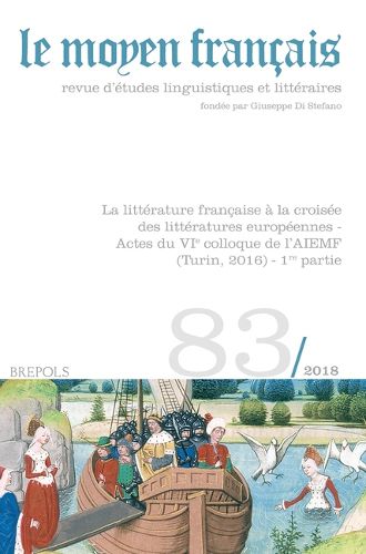 Cover image for Le Moyen Francais - 83 (2018): La Litterature Francaise a la Croisee Des Litteratures Europeennes - Actes Du Vie Colloque de Laiemf (Turin, 2016) - 1re Partie