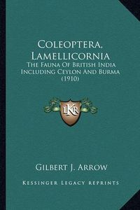 Cover image for Coleoptera, Lamellicornia Coleoptera, Lamellicornia: The Fauna of British India Including Ceylon and Burma (1910)the Fauna of British India Including Ceylon and Burma (1910)