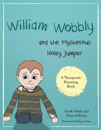 Cover image for William Wobbly and the Mysterious Holey Jumper: A story about fear and coping