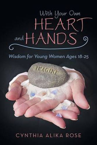 With Your Own Heart and Hands: Wisdom for Young Women Ages 18-25