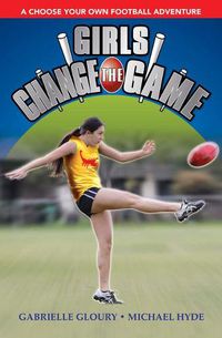Cover image for Girls Change the Game: A Choose Your Own Football Adventure