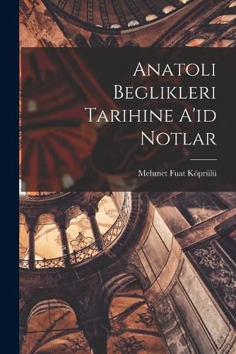 Cover image for Anatoli Beglikleri Tarihine A'id Notlar