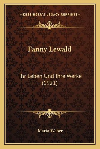 Fanny Lewald: Ihr Leben Und Ihre Werke (1921)