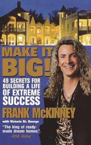 Make it Big: 49 Secrets for Building a Life of Extreme Success