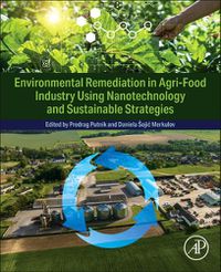 Cover image for Environmental Remediation in Agri-Food Industry Using Nanotechnology and Sustainable Strategies