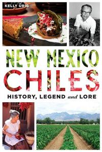 Cover image for New Mexico Chiles: History, Legend and Lore