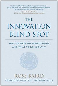 Cover image for The Innovation Blind Spot: Why We Back the Wrong Ideas--and What to Do About It