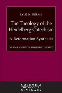 Cover image for The Theology of the Heidelberg Catechism: A Reformation Synthesis